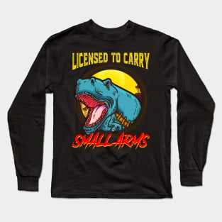Licensed To Carry Small Arms Funny Dinosaur Pun Long Sleeve T-Shirt